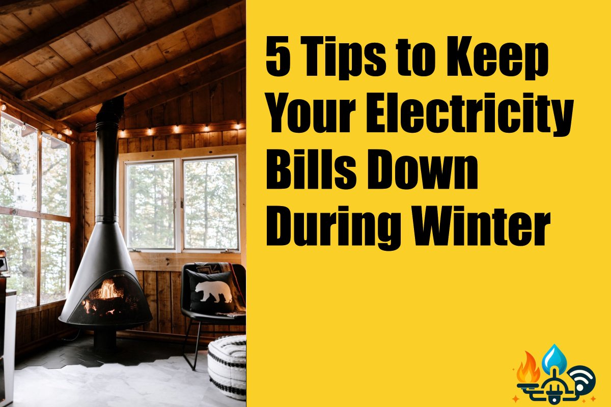 5 Tips to Keep Your Electricity Bills Down During Winter